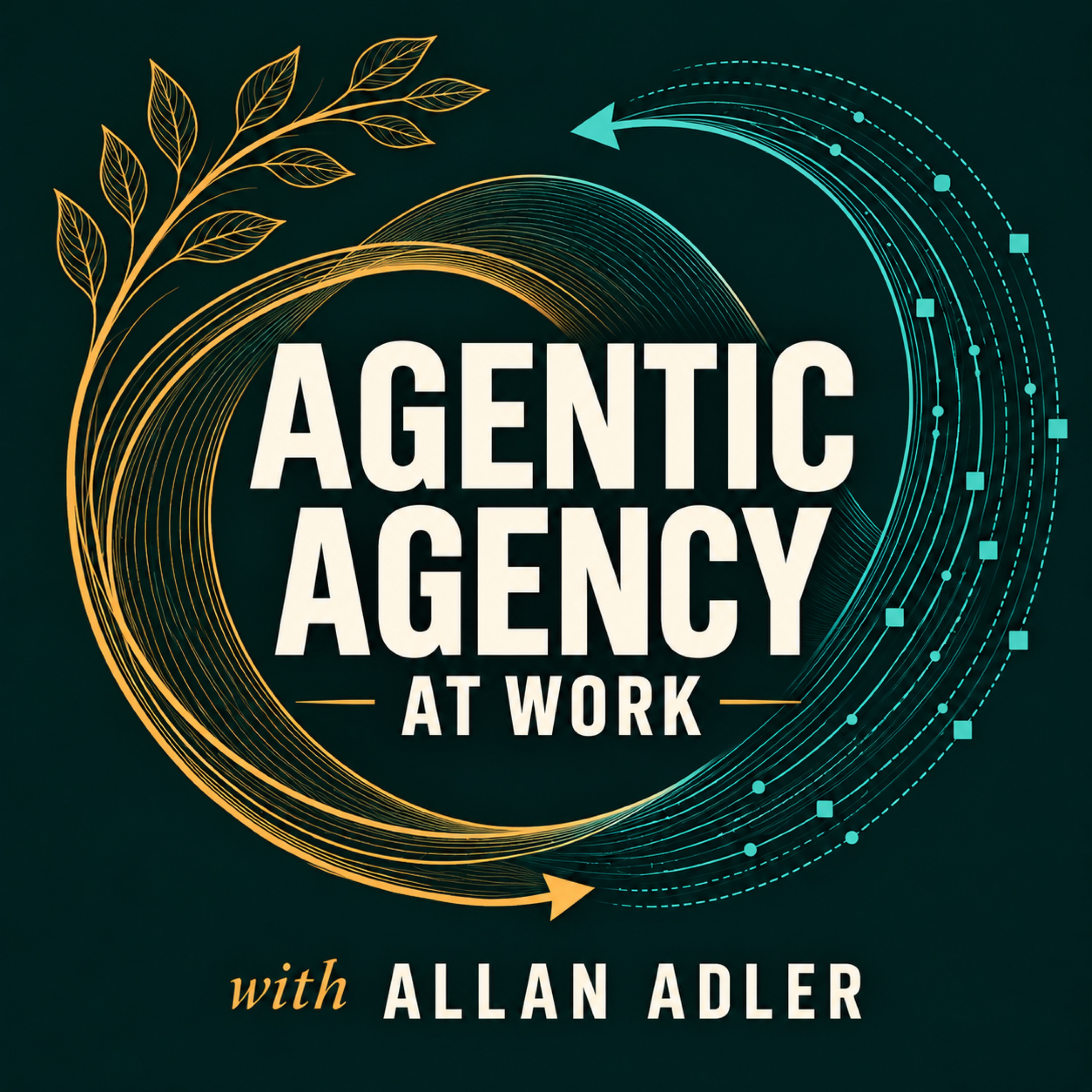 Agentic Agency at Work with Allan Adler, framed by organic gold leaves and a teal digital arc